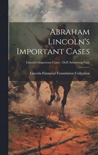 bokomslag Abraham Lincoln's Important Cases; Lincoln's Important Cases - Duff Armstrong Case