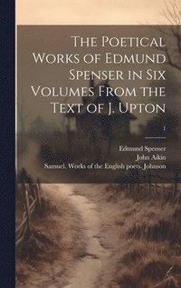 bokomslag The Poetical Works of Edmund Spenser in Six Volumes From the Text of J. Upton; 1