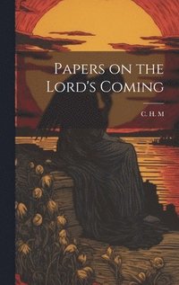 bokomslag Papers on the Lord's Coming [microform]