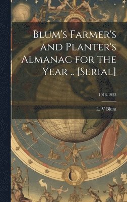 bokomslag Blum's Farmer's and Planter's Almanac for the Year .. [serial]; 1916-1923