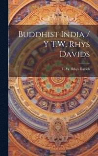 bokomslag Buddhist India / Y T.W. Rhys Davids