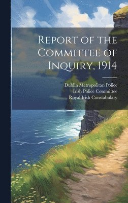 Report of the Committee of Inquiry, 1914 1