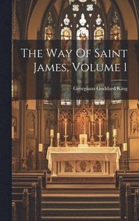 bokomslag The Way Of Saint James, Volume 1