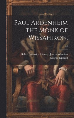 Paul Ardenheim the Monk of Wissahikon.; c.1 1