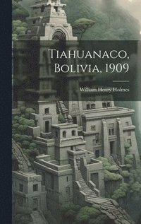 bokomslag Tiahuanaco, Bolivia, 1909