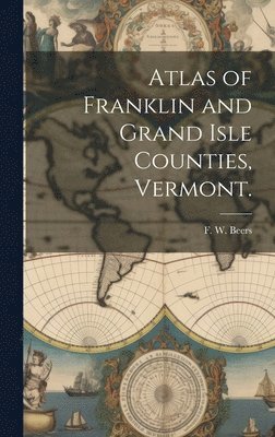 Atlas of Franklin and Grand Isle Counties, Vermont.