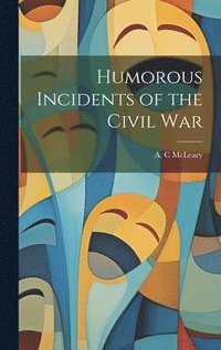 bokomslag Humorous Incidents of the Civil War