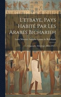 bokomslag L'etbaye, Pays Habit Par Les Arabes Bicharieh