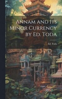 bokomslag Annam and Its Minor Currency by Ed. Toda