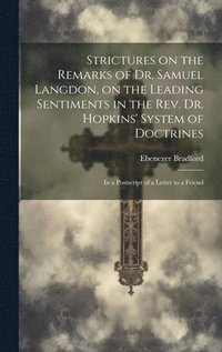 bokomslag Strictures on the Remarks of Dr. Samuel Langdon, on the Leading Sentiments in the Rev. Dr. Hopkins' System of Doctrines