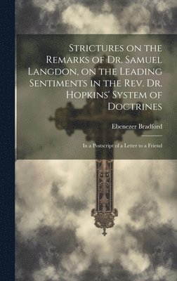 bokomslag Strictures on the Remarks of Dr. Samuel Langdon, on the Leading Sentiments in the Rev. Dr. Hopkins' System of Doctrines