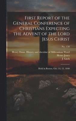 First Report of the General Conference of Christians Expecting the Advent of the Lord Jesus Christ 1