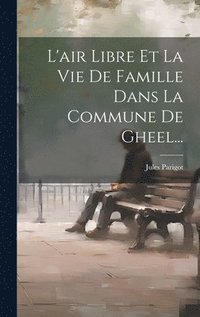 bokomslag L'air Libre Et La Vie De Famille Dans La Commune De Gheel...