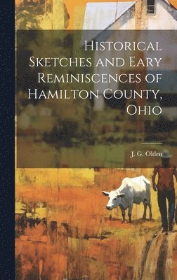 J G Olden - Historical Sketches and Eary Reminiscences of Hamilton County, Ohio, Inbunden
