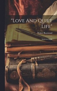 bokomslag &quot;love And Quiet Life&quot;