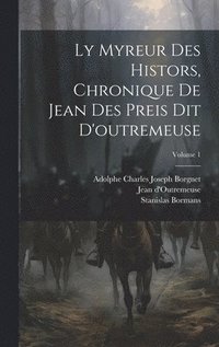 bokomslag Ly Myreur Des Histors, Chronique De Jean Des Preis Dit D'outremeuse; Volume 1