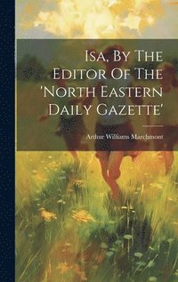 bokomslag Isa, By The Editor Of The 'north Eastern Daily Gazette'