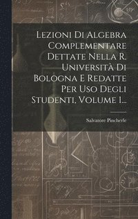 bokomslag Lezioni Di Algebra Complementare Dettate Nella R. Universit Di Bologna E Redatte Per Uso Degli Studenti, Volume 1...