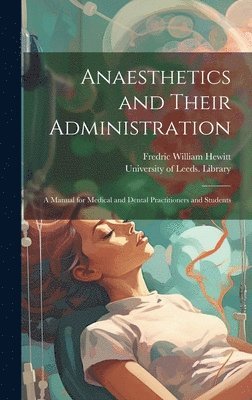 Fredric William Hewitt, University of Leeds Library - Anaesthetics and Their Administration, Inbunden