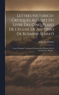 Lettres Historico-critiques Au Sujet Du Livre Des Cinq Plaies De L'glise De Antonio De Rosmini-serbati 1