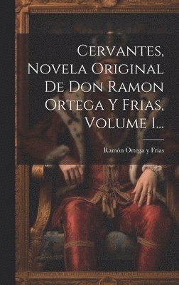 bokomslag Cervantes, Novela Original De Don Ramon Ortega Y Frias, Volume 1...