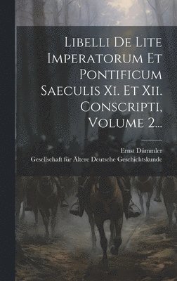 bokomslag Libelli De Lite Imperatorum Et Pontificum Saeculis Xi. Et Xii. Conscripti, Volume 2...