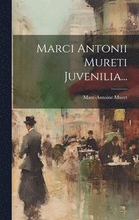 bokomslag Marci Antonii Mureti Juvenilia...