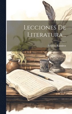 Ignacio Ramírez - Lecciones De Literatura..., Inbunden