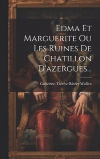 bokomslag Edma Et Marguerite Ou Les Ruines De Chatillon D'azergues...