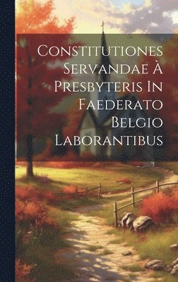 bokomslag Constitutiones Servandae À Presbyteris In Faederato Belgio Laborantibus