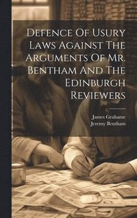 bokomslag Defence Of Usury Laws Against The Arguments Of Mr. Bentham And The Edinburgh Reviewers