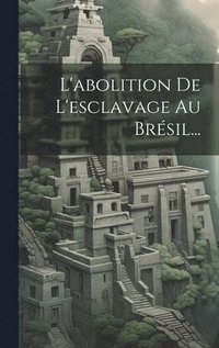 bokomslag L'abolition De L'esclavage Au Brsil...