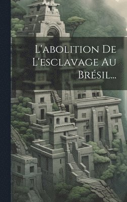 bokomslag L'abolition De L'esclavage Au Brsil...