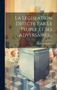 bokomslag La Lgislation Directe Par Le Peuple Et Ses Adversaires...