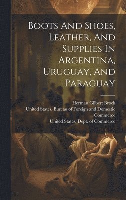 Boots And Shoes, Leather, And Supplies In Argentina, Uruguay, And Paraguay