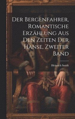 bokomslag Der Bergenfahrer, romantische Erzhlung aus den Zeiten der Hanse, Zweiter Band