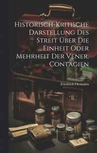 bokomslag Historisch-kritische Darstellung Des Streit ber Die Einheit Oder Mehrheit Der Vener. Contagien
