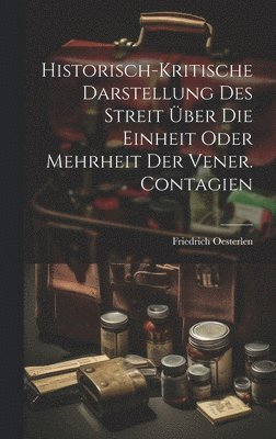 bokomslag Historisch-kritische Darstellung Des Streit ber Die Einheit Oder Mehrheit Der Vener. Contagien