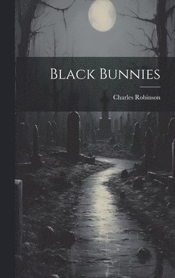Charles Robinson - Black Bunnies, Inbunden