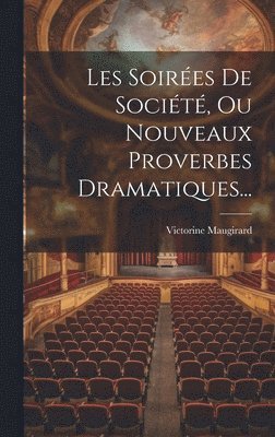 Les Soires De Socit, Ou Nouveaux Proverbes Dramatiques... 1