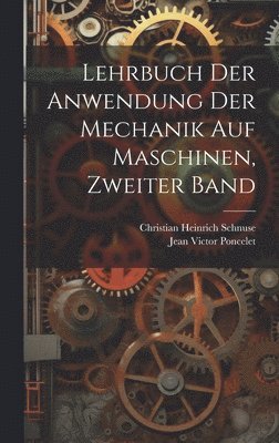 bokomslag Lehrbuch der Anwendung der Mechanik auf Maschinen, Zweiter Band