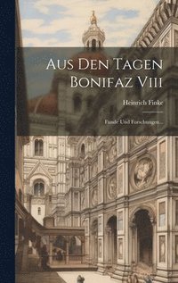 bokomslag Aus Den Tagen Bonifaz Viii