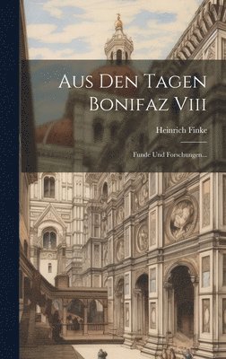 Aus Den Tagen Bonifaz Viii 1