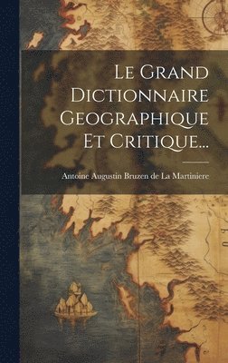 bokomslag Le Grand Dictionnaire Geographique Et Critique...