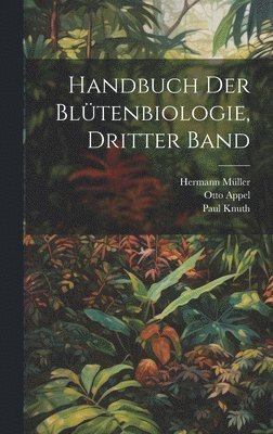 Paul Knuth, Otto Appel, Hermann Müller - Handbuch der Blütenbiologie, Dritter Band, Inbunden