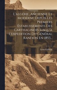bokomslag L'algrie, Ancienne Et Moderne Depuis Les Premiers stablissements Des Carthaginois Jusqu' L'expedition Du Gnral Randon En 1853...