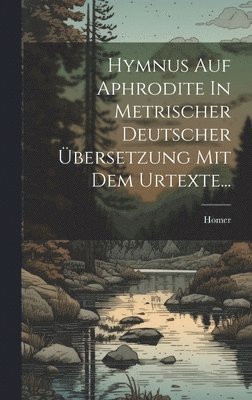 Hymnus Auf Aphrodite In Metrischer Deutscher bersetzung Mit Dem Urtexte... 1