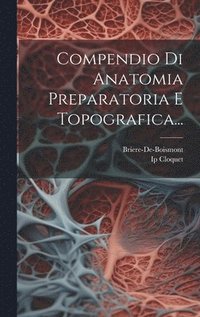 bokomslag Compendio Di Anatomia Preparatoria E Topografica...