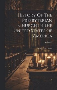 bokomslag History Of The Presbyterian Church In The United States Of America; Volume 1