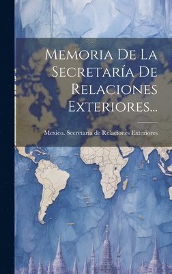 Memoria De La Secretaría De Relaciones Exteriores... 1